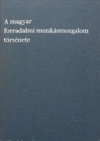 A magyar forradalmi munkásmozgalom története